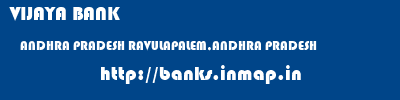 VIJAYA BANK  ANDHRA PRADESH RAVULAPALEM,ANDHRA PRADESH    banks information 